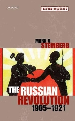 The Russian Revolution, 1905-1921 - Mark D. Steinberg