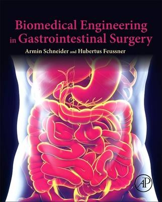 Biomedical Engineering in Gastrointestinal Surgery - Armin Schneider, Hubertus Feussner