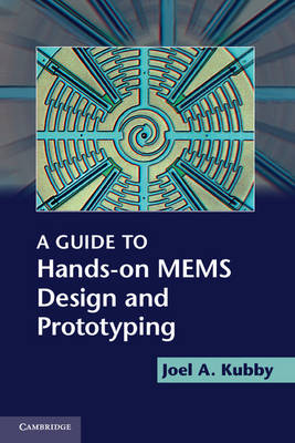 A Guide to Hands-on MEMS Design and Prototyping - Joel A. Kubby