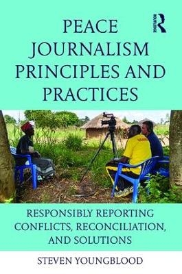 Peace Journalism Principles and Practices - Steven Youngblood