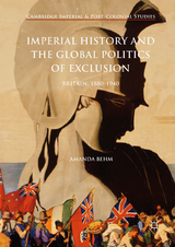 Imperial History and the Global Politics of Exclusion -  Amanda Behm