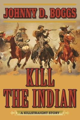 Kill the Indian - Johnny D. Boggs
