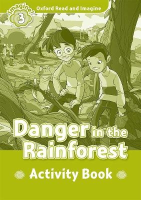 Oxford Read and Imagine: Level 3: Danger in the Rainforest Activity Book - Paul Shipton