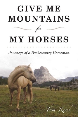 Give Me Mountains for My Horses - Tom Reed