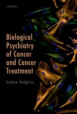 Biological Psychiatry of Cancer and Cancer Treatment - Andrew Hodgkiss