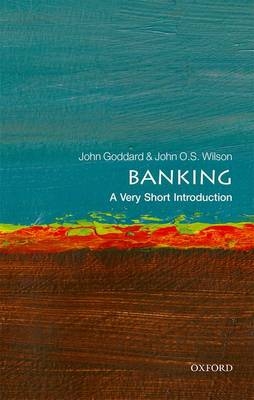 Banking: A Very Short Introduction - John Goddard, John O. S. Wilson