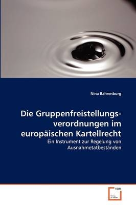 Die Gruppenfreistellungsverordnungen im europäischen Kartellrecht - Nina Bahrenburg