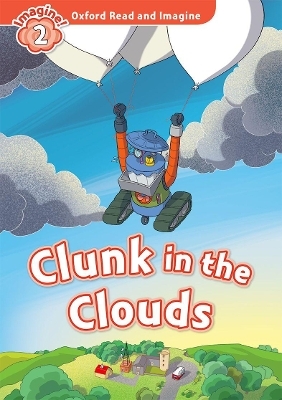 Oxford Read and Imagine: Level 2: Clunk in the Clouds - Paul Shipton