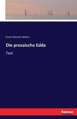 Die prosaische Edda - Ernst Heinrich Wilken