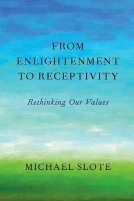 From Enlightenment to Receptivity - Michael Slote