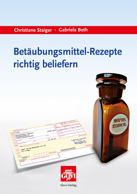 Betäubungsmittel-Rezepte richtig beliefern - Christiane Staiger, Gabriela Both
