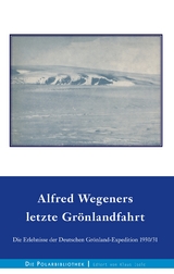 Alfred Wegeners letzte Grönlandfahrt - Alfred Wegener, Ernst Sorge, Fritz Loewe, Kurt Herdemerten, Johannes Georgi