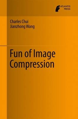 Fun of Image Compression - Charles Chui, Jianzhong Wang