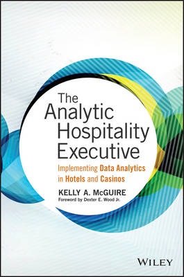 The Analytic Hospitality Executive – Implementing Data Analytics in Hotels and Casinos - KA McGuire