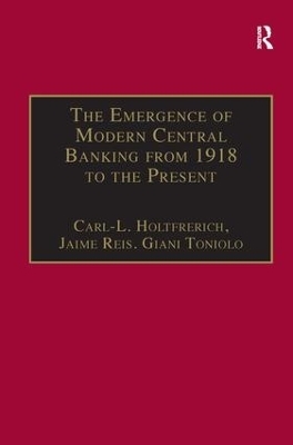 The Emergence of Modern Central Banking from 1918 to the Present - Carl-L. Holtfrerich, Jaime Reis