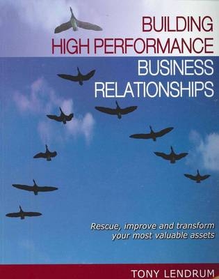 Building High Performance Business Relationships - Tony Lendrum