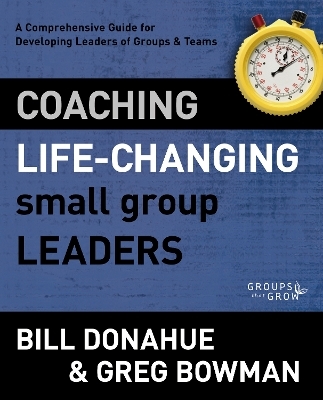 Coaching Life-Changing Small Group Leaders - Bill Donahue, Greg Bowman