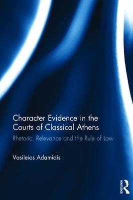 Character Evidence in the Courts of Classical Athens - Vasileios Adamidis