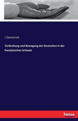 Verbreitung und Bewegung der Deutschen in der franzÃ¶sischen Schweiz - J. Zemmrich