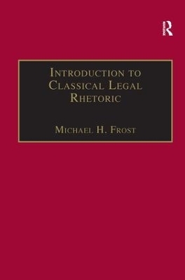 Introduction to Classical Legal Rhetoric - Michael H. Frost