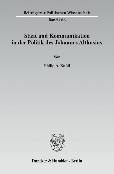 Staat und Kommunikation in der Politik des Johannes Althusius. - Philip A. Knöll