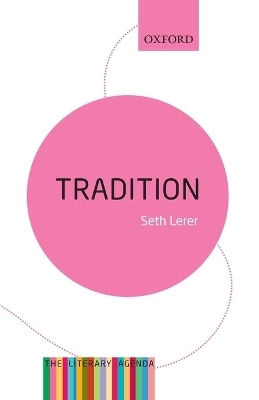 Tradition: A Feeling for the Literary Past - Seth Lerer