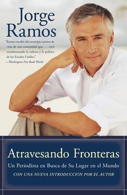 Atravesando Fronteras - Jorge Ramos