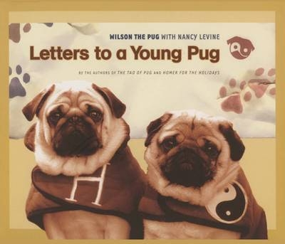 Letters to a Young Pug - Nancy Levine,  Wilson the Pug