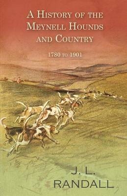 A History of the Meynell Hounds and Country - 1780 to 1901 - J L Randall