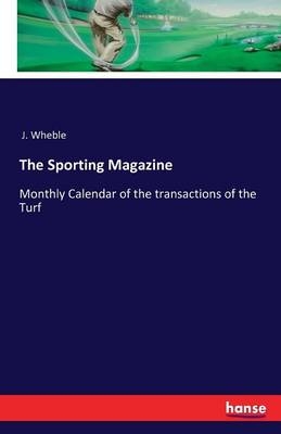 The Sporting Magazine -  J. Wheble