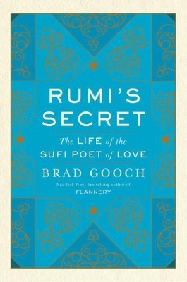 Rumi's Secret - Brad Gooch