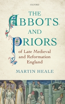 The Abbots and Priors of Late Medieval and Reformation England - Martin Heale