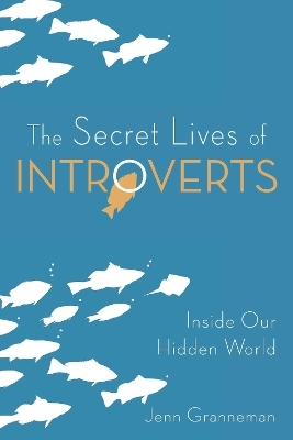 The Secret Lives of Introverts - Jenn Granneman