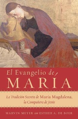 El Evangelio de Mar�a - Marvin W Meyer, Esther A de Boer