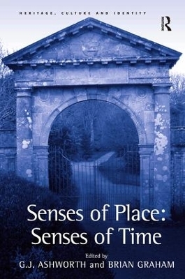 Senses of Place: Senses of Time - G.J. Ashworth