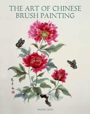 The Art of Chinese Brush Painting - Maggie Cross