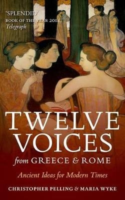 Twelve Voices from Greece and Rome - Christopher Pelling, Maria Wyke