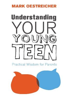 Understanding Your Young Teen - Mark Oestreicher