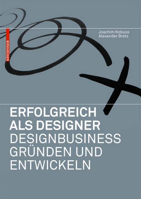 Erfolgreich als Designer – Designbusiness gründen und entwickeln - Joachim Kobuss, Alexander Bretz