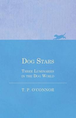 Dog Stars - Three Luminaries in the Dog World - Mrs T P O'Connor