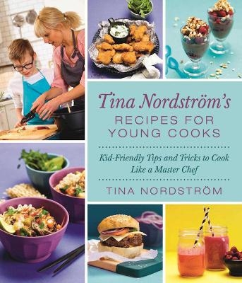 Tina Nordström's Recipes for Young Cooks - Tina Nordström