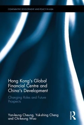 Hong Kong's Global Financial Centre and China's Development - Yan-Leung Cheung, Yuk-Shing Cheng, Chi-Keung Woo