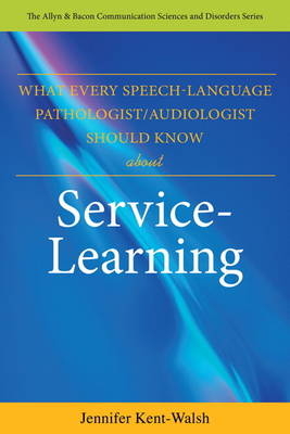 What Every Speech-Language Pathologist/Audiologist Should Know About Service Learning - Jennifer Kent-Walsh
