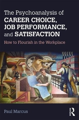 The Psychoanalysis of Career Choice, Job Performance, and Satisfaction - Paul Marcus