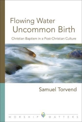 Flowing Water, Uncommon Birth - Samuel Torvend