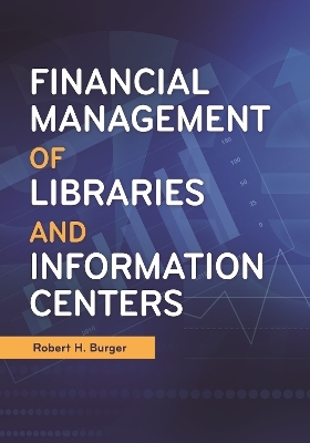 Financial Management of Libraries and Information Centers - Robert H. Burger