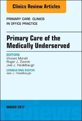 Primary Care of the Medically Underserved, An Issue of Primary Care: Clinics in Office Practice - Vincent Morelli, Roger Zoorob, Joel J. Heidelbaugh