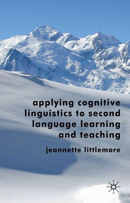 Applying Cognitive Linguistics to Second Language Learning and Teaching - Jeannette Littlemore