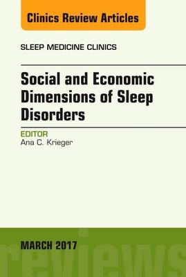 Social and Economic Dimensions of Sleep Disorders, An Issue of Sleep Medicine Clinics - Ana C. Krieger