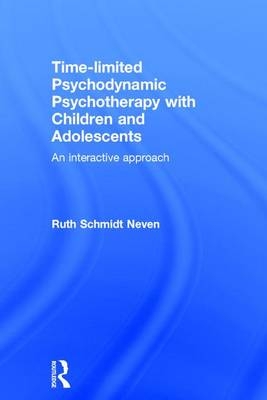 Time-limited Psychodynamic Psychotherapy with Children and Adolescents - Ruth Schmidt Neven